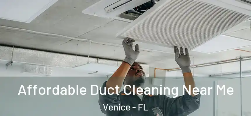  Affordable Duct Cleaning Near Me Venice - FL