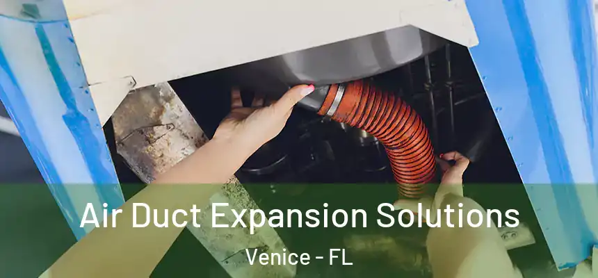  Air Duct Expansion Solutions Venice - FL