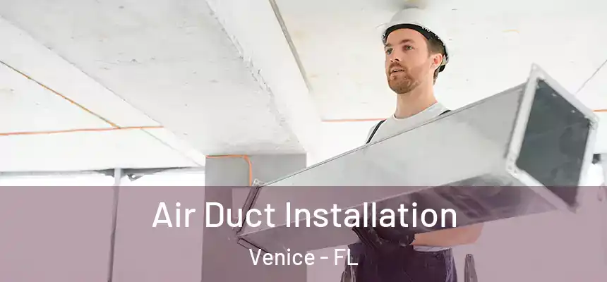 Air Duct Installation Venice - FL