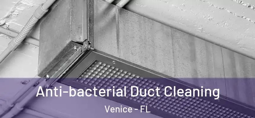 Anti-bacterial Duct Cleaning Venice - FL