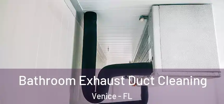  Bathroom Exhaust Duct Cleaning Venice - FL