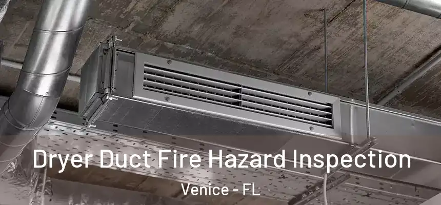  Dryer Duct Fire Hazard Inspection Venice - FL