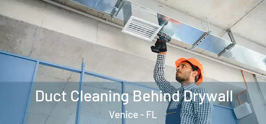 Duct Cleaning Behind Drywall Venice - FL