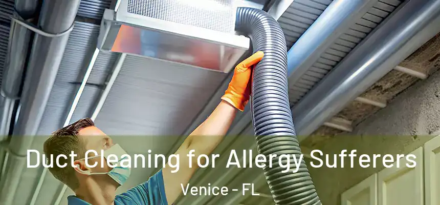  Duct Cleaning for Allergy Sufferers Venice - FL