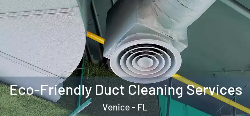 Eco-Friendly Duct Cleaning Services Venice - FL