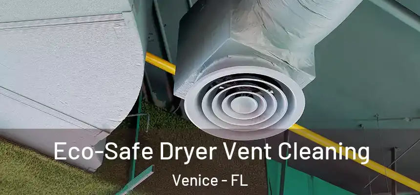 Eco-Safe Dryer Vent Cleaning Venice - FL