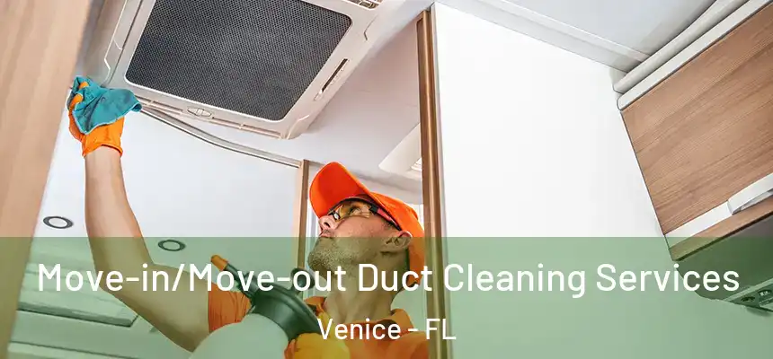  Move-in/Move-out Duct Cleaning Services Venice - FL