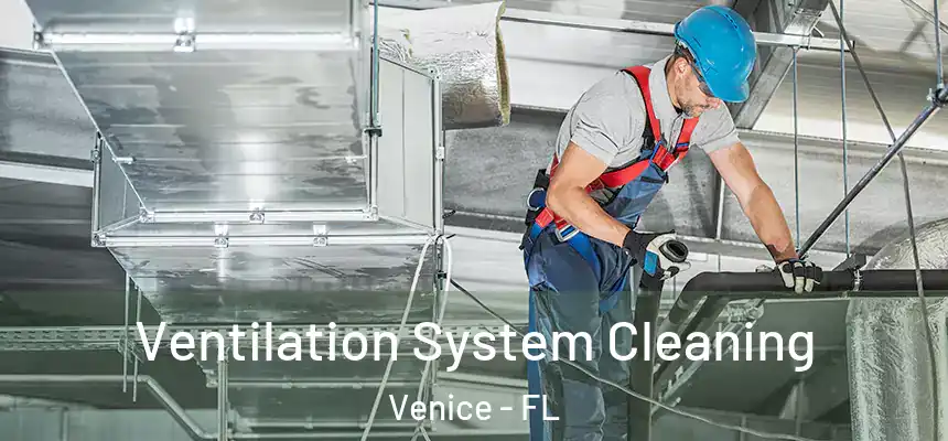  Ventilation System Cleaning Venice - FL